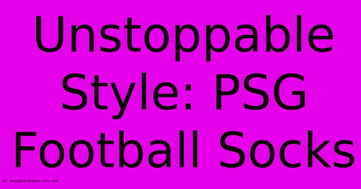 Unstoppable Style: PSG Football Socks