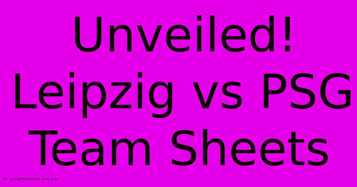 Unveiled! Leipzig Vs PSG Team Sheets