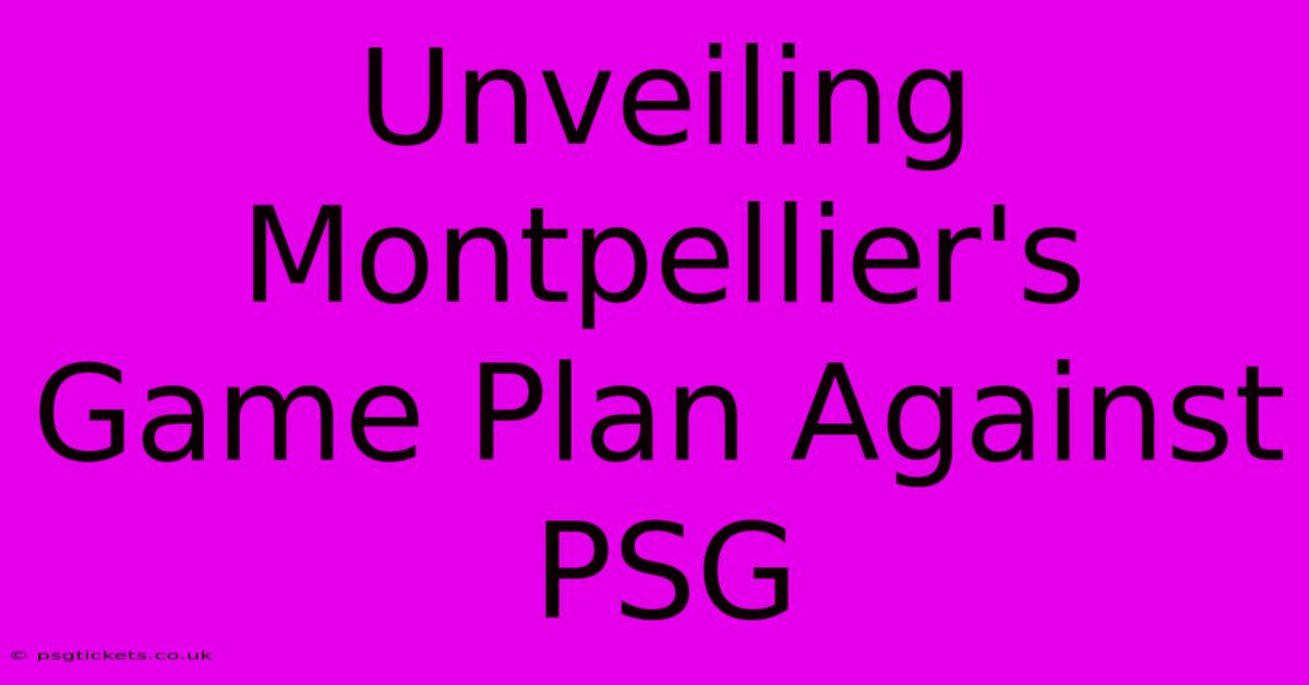 Unveiling Montpellier's Game Plan Against PSG