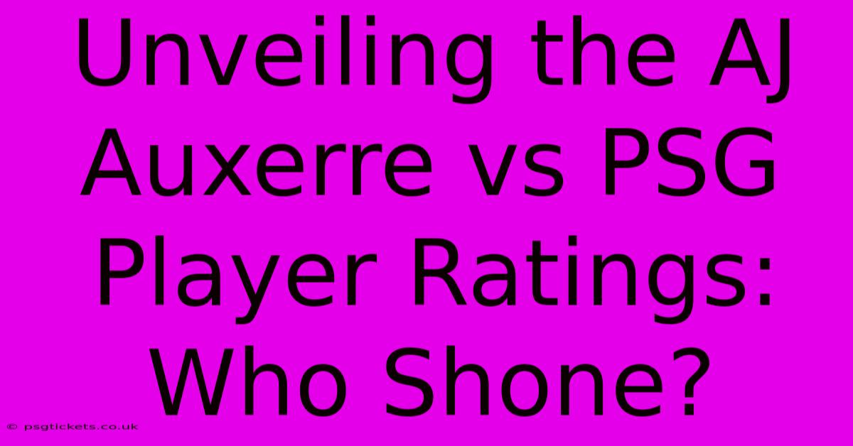 Unveiling The AJ Auxerre Vs PSG Player Ratings: Who Shone?