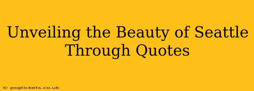 Unveiling the Beauty of Seattle Through Quotes
