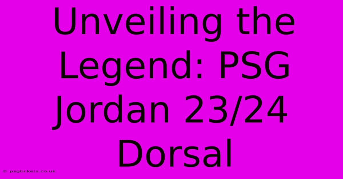 Unveiling The Legend: PSG Jordan 23/24 Dorsal