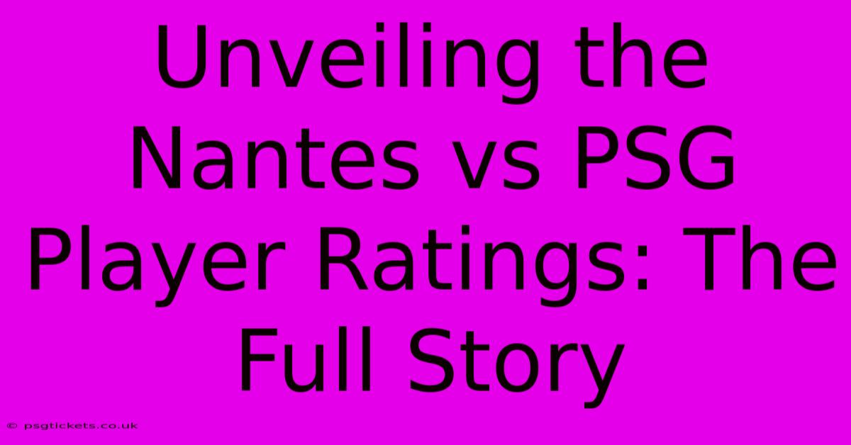 Unveiling The Nantes Vs PSG Player Ratings: The Full Story