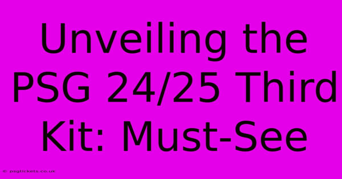 Unveiling The PSG 24/25 Third Kit: Must-See