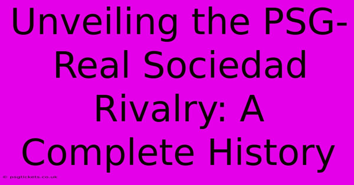 Unveiling The PSG-Real Sociedad Rivalry: A Complete History