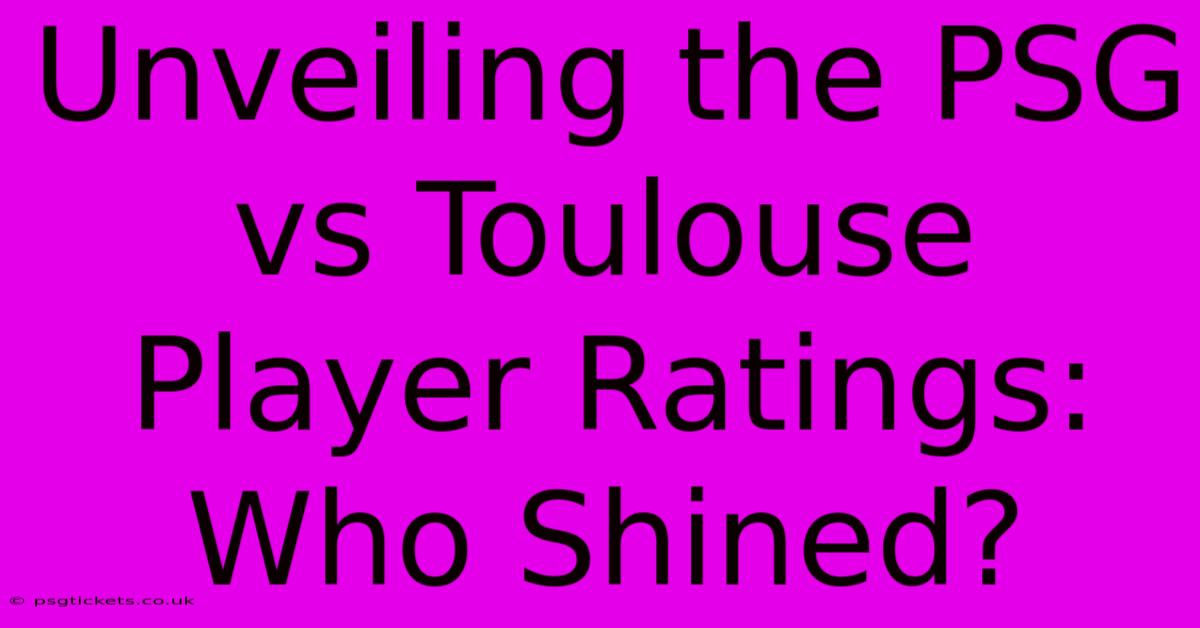 Unveiling The PSG Vs Toulouse Player Ratings: Who Shined?