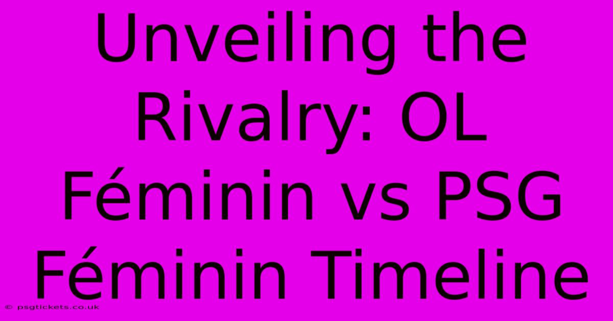 Unveiling The Rivalry: OL Féminin Vs PSG Féminin Timeline