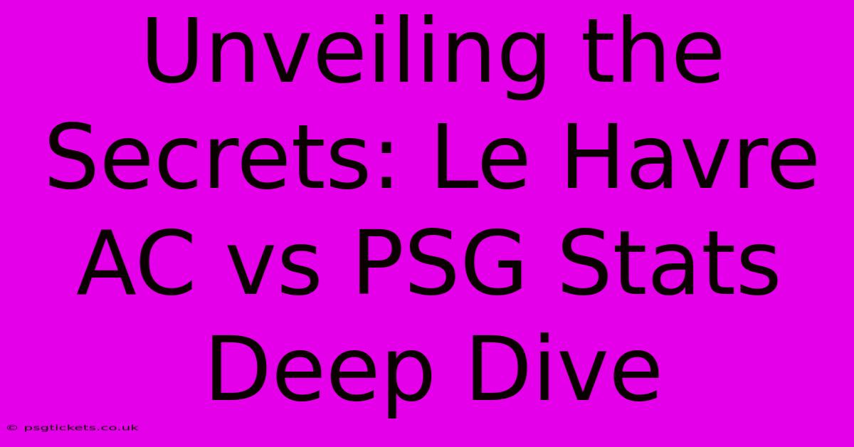 Unveiling The Secrets: Le Havre AC Vs PSG Stats Deep Dive