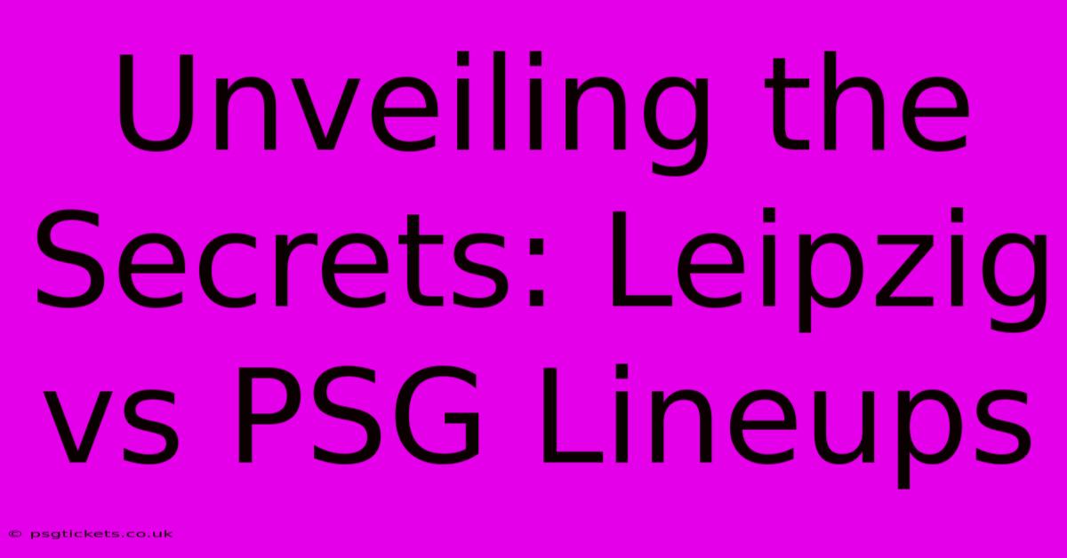 Unveiling The Secrets: Leipzig Vs PSG Lineups