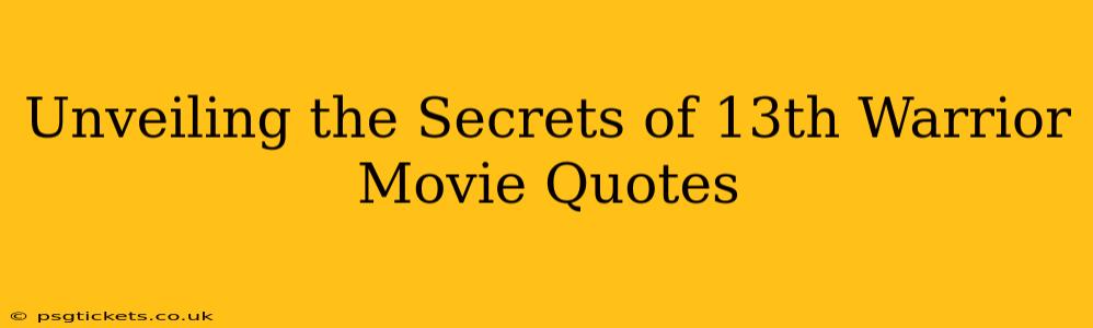 Unveiling the Secrets of 13th Warrior Movie Quotes