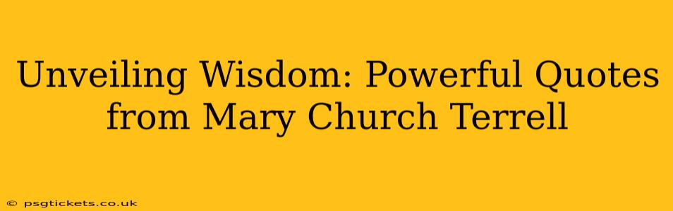 Unveiling Wisdom: Powerful Quotes from Mary Church Terrell