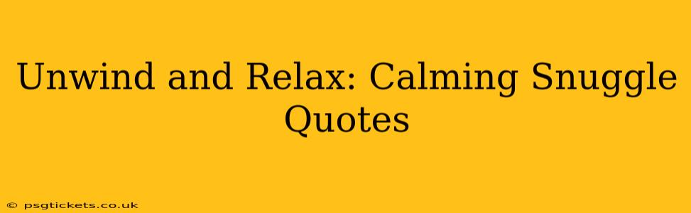 Unwind and Relax: Calming Snuggle Quotes
