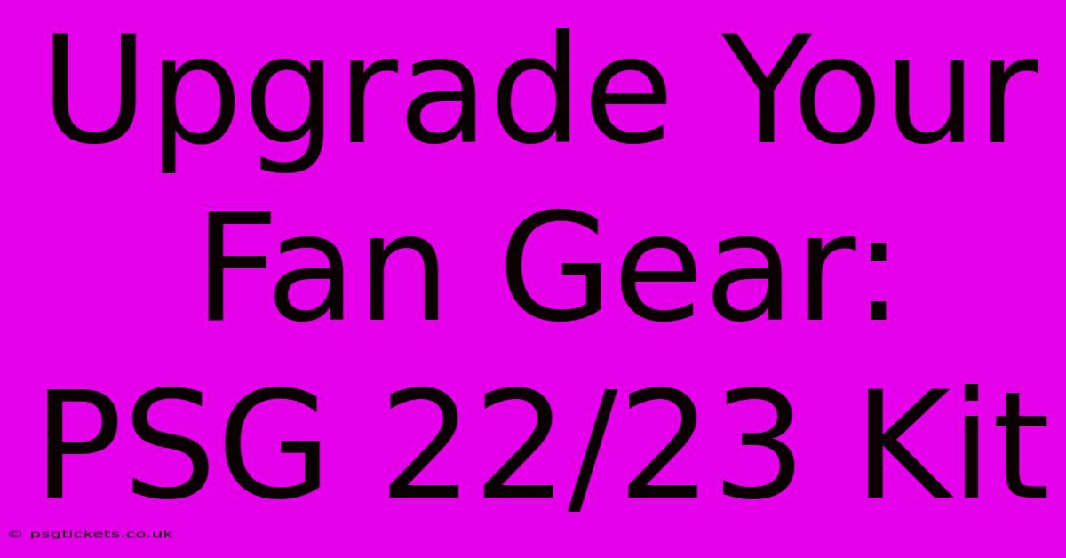 Upgrade Your Fan Gear: PSG 22/23 Kit