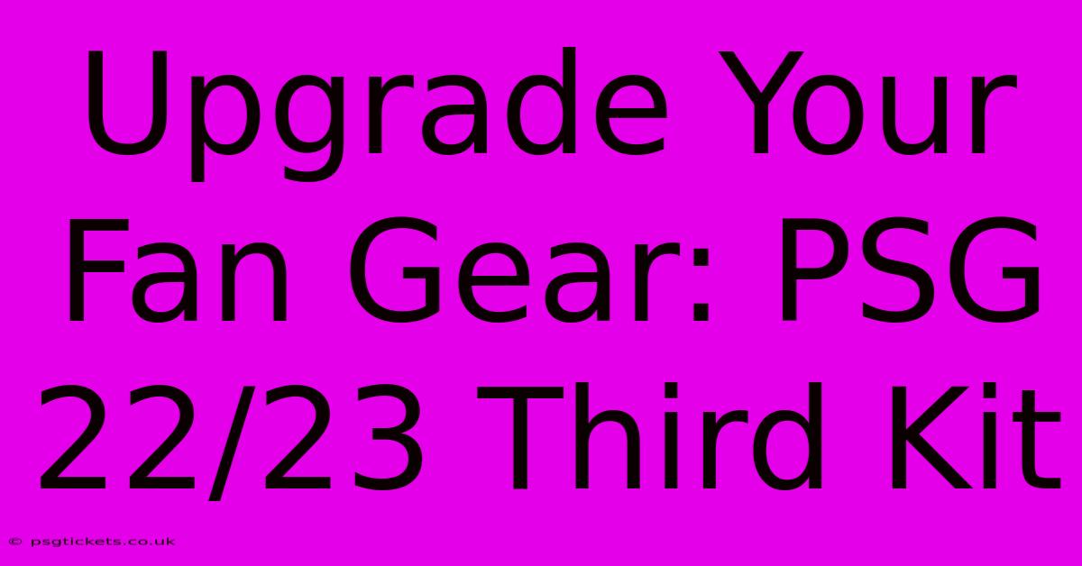 Upgrade Your Fan Gear: PSG 22/23 Third Kit