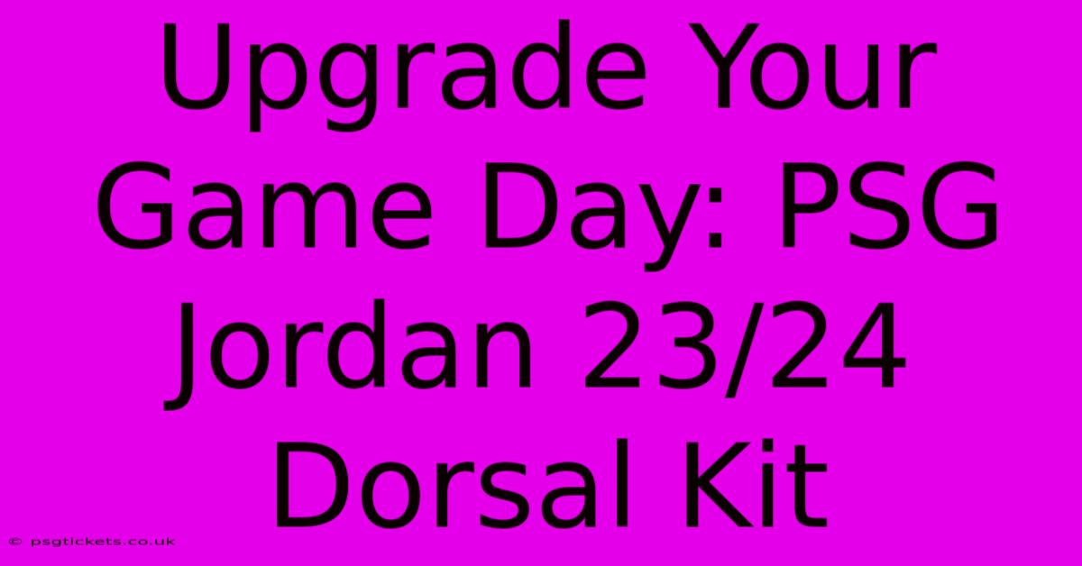 Upgrade Your Game Day: PSG Jordan 23/24 Dorsal Kit