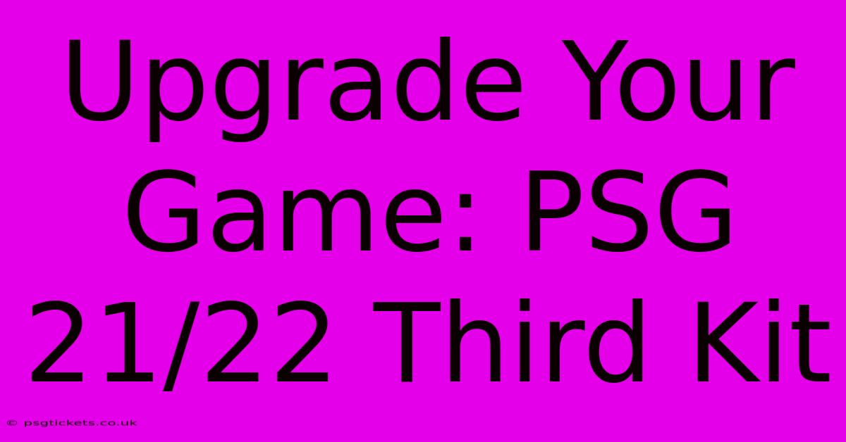 Upgrade Your Game: PSG 21/22 Third Kit