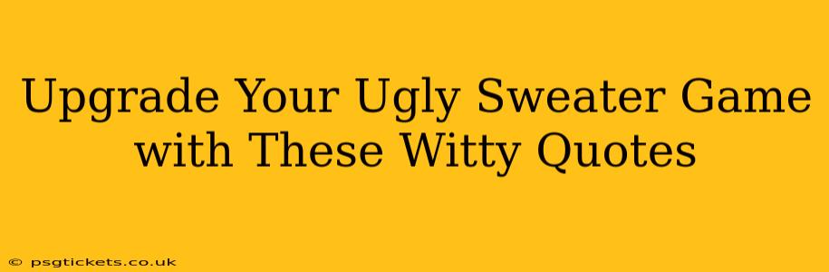 Upgrade Your Ugly Sweater Game with These Witty Quotes