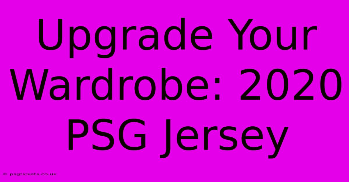 Upgrade Your Wardrobe: 2020 PSG Jersey