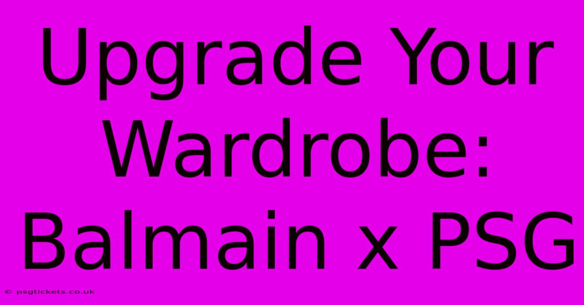 Upgrade Your Wardrobe: Balmain X PSG