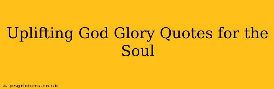 Uplifting God Glory Quotes for the Soul