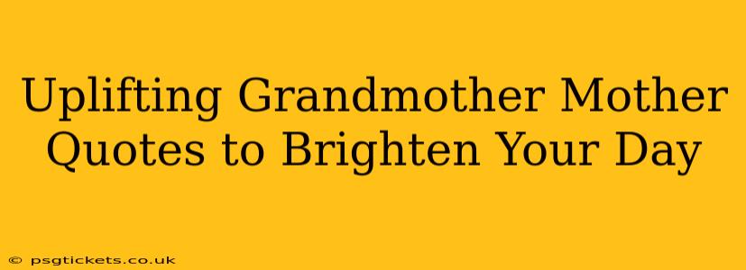 Uplifting Grandmother Mother Quotes to Brighten Your Day