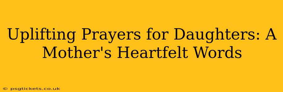 Uplifting Prayers for Daughters: A Mother's Heartfelt Words