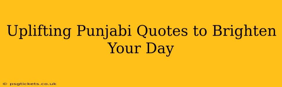 Uplifting Punjabi Quotes to Brighten Your Day