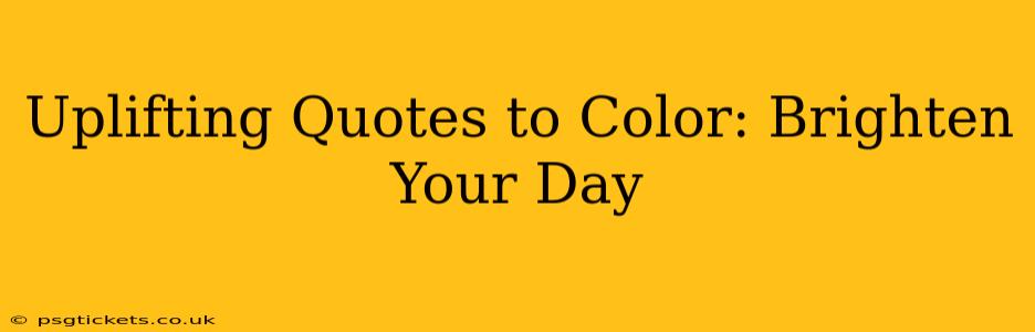 Uplifting Quotes to Color: Brighten Your Day