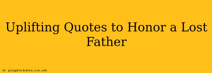 Uplifting Quotes to Honor a Lost Father