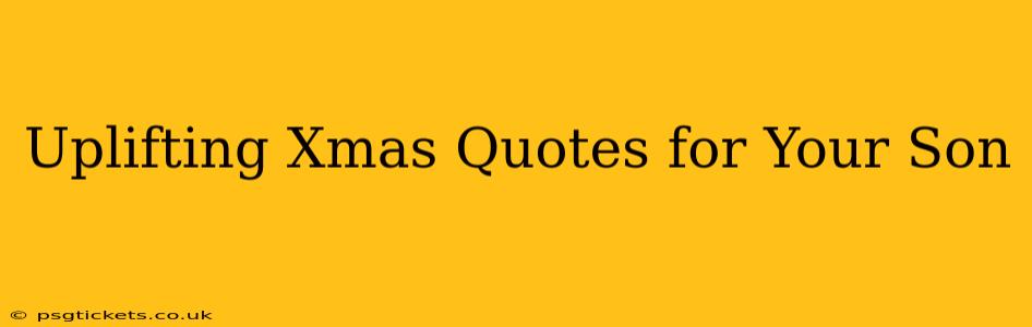 Uplifting Xmas Quotes for Your Son