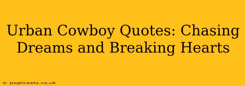 Urban Cowboy Quotes: Chasing Dreams and Breaking Hearts