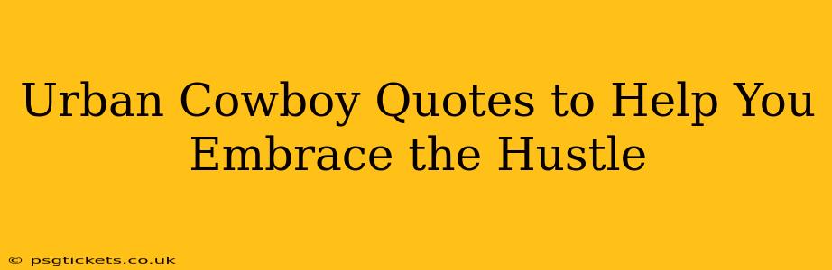 Urban Cowboy Quotes to Help You Embrace the Hustle