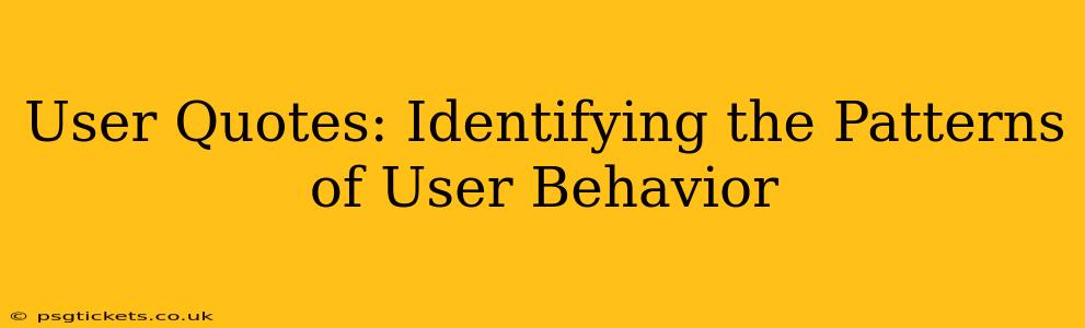 User Quotes: Identifying the Patterns of User Behavior