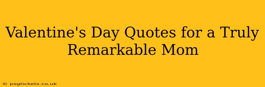 Valentine's Day Quotes for a Truly Remarkable Mom