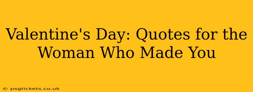Valentine's Day: Quotes for the Woman Who Made You