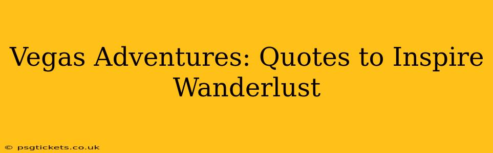 Vegas Adventures: Quotes to Inspire Wanderlust