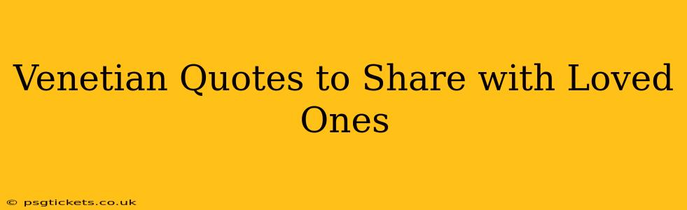 Venetian Quotes to Share with Loved Ones