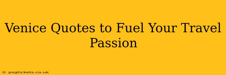 Venice Quotes to Fuel Your Travel Passion