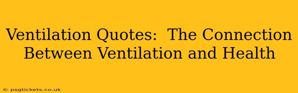 Ventilation Quotes:  The Connection Between Ventilation and Health