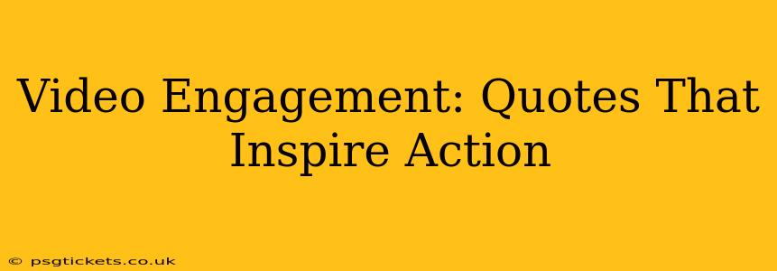 Video Engagement: Quotes That Inspire Action