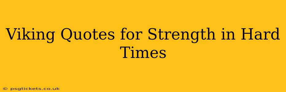 Viking Quotes for Strength in Hard Times