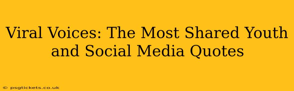 Viral Voices: The Most Shared Youth and Social Media Quotes
