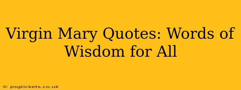 Virgin Mary Quotes: Words of Wisdom for All