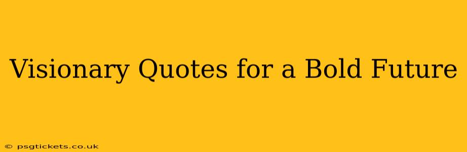 Visionary Quotes for a Bold Future