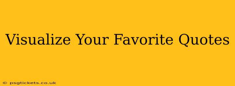 Visualize Your Favorite Quotes