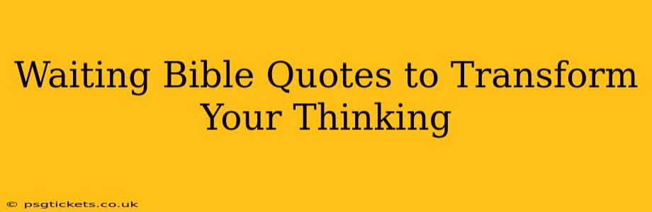 Waiting Bible Quotes to Transform Your Thinking