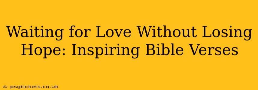 Waiting for Love Without Losing Hope: Inspiring Bible Verses