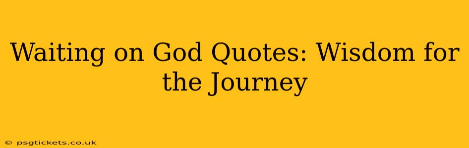 Waiting on God Quotes: Wisdom for the Journey