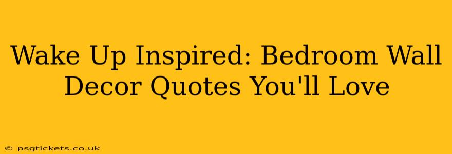 Wake Up Inspired: Bedroom Wall Decor Quotes You'll Love