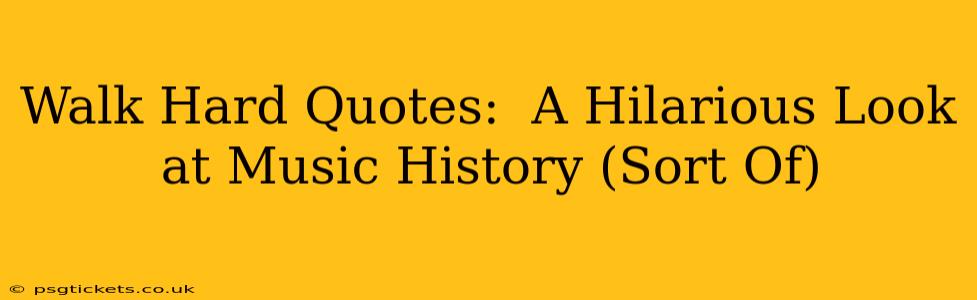 Walk Hard Quotes:  A Hilarious Look at Music History (Sort Of)